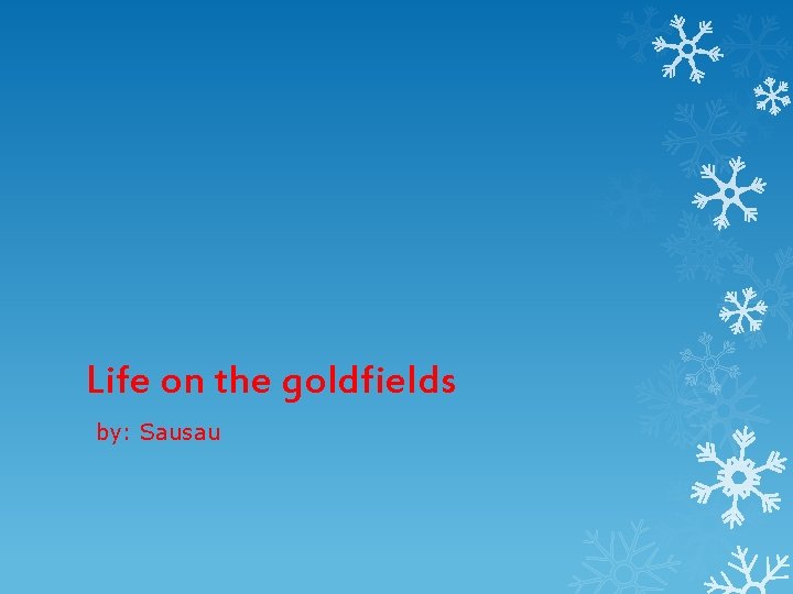Life on the goldfields by: Sausau 