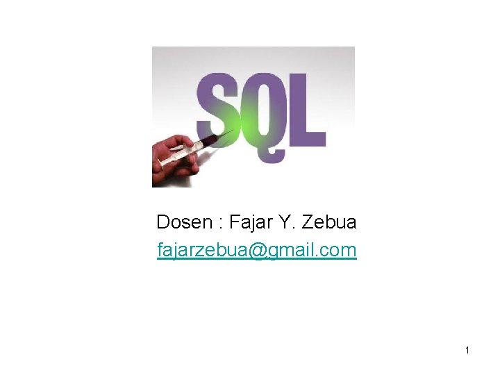 Dosen : Fajar Y. Zebua fajarzebua@gmail. com 1 