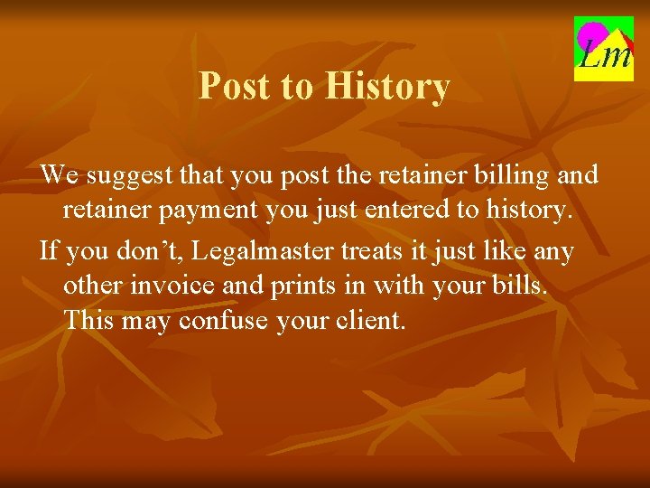 Post to History We suggest that you post the retainer billing and retainer payment
