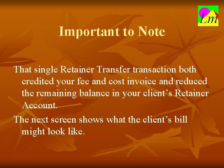 Important to Note That single Retainer Transfer transaction both credited your fee and cost