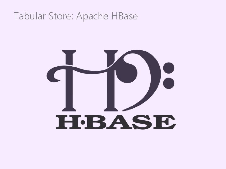 Tabular Store: Apache HBase 