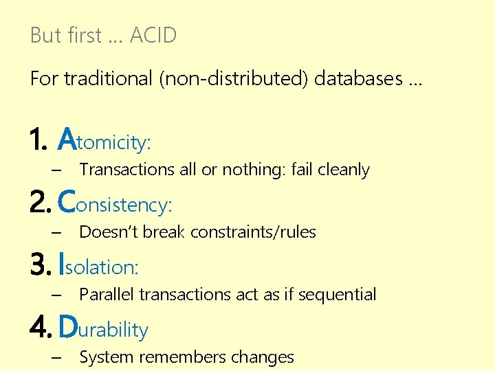 But first … ACID For traditional (non-distributed) databases … 1. Atomicity: – Transactions all