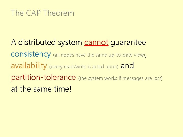 The CAP Theorem A distributed system cannot guarantee consistency (all nodes have the same