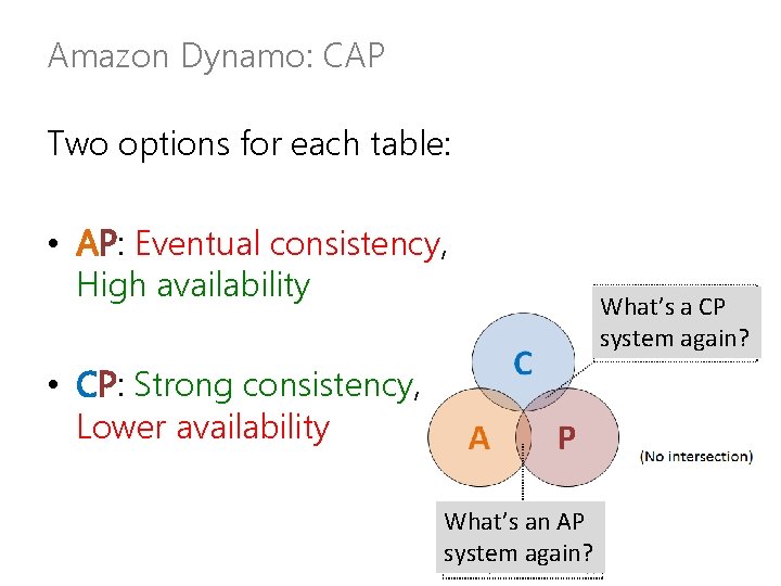 Amazon Dynamo: CAP Two options for each table: • AP: Eventual consistency, High availability