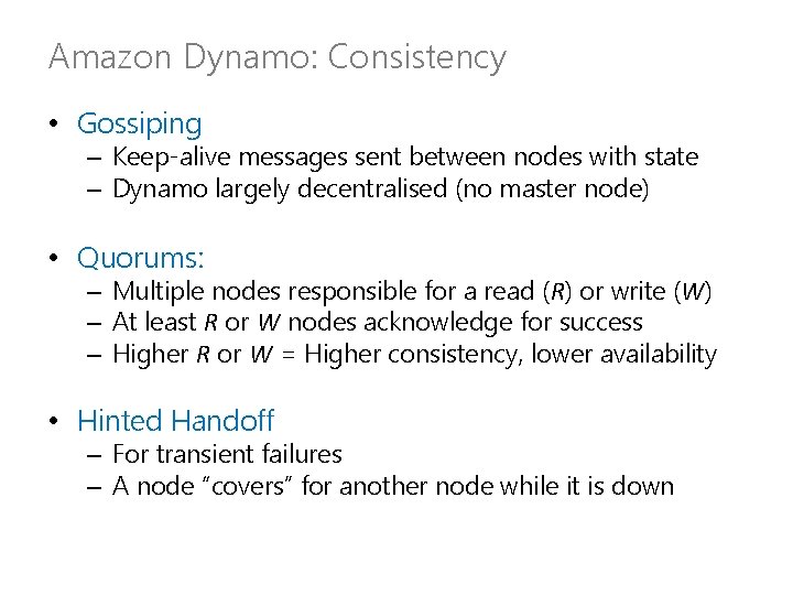 Amazon Dynamo: Consistency • Gossiping – Keep-alive messages sent between nodes with state –