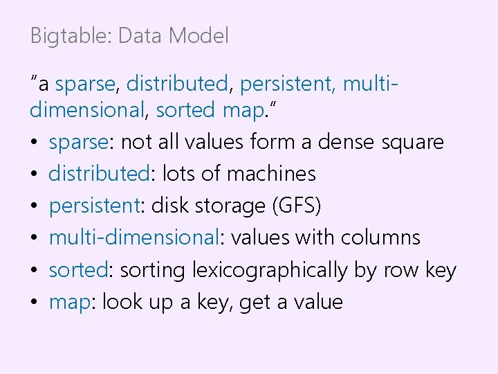 Bigtable: Data Model “a sparse, distributed, persistent, multidimensional, sorted map. ” • sparse: not