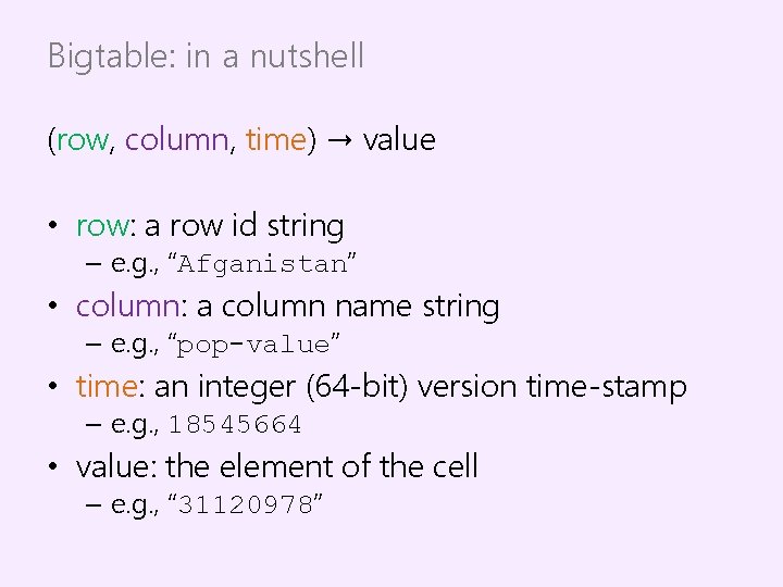 Bigtable: in a nutshell (row, column, time) → value • row: a row id