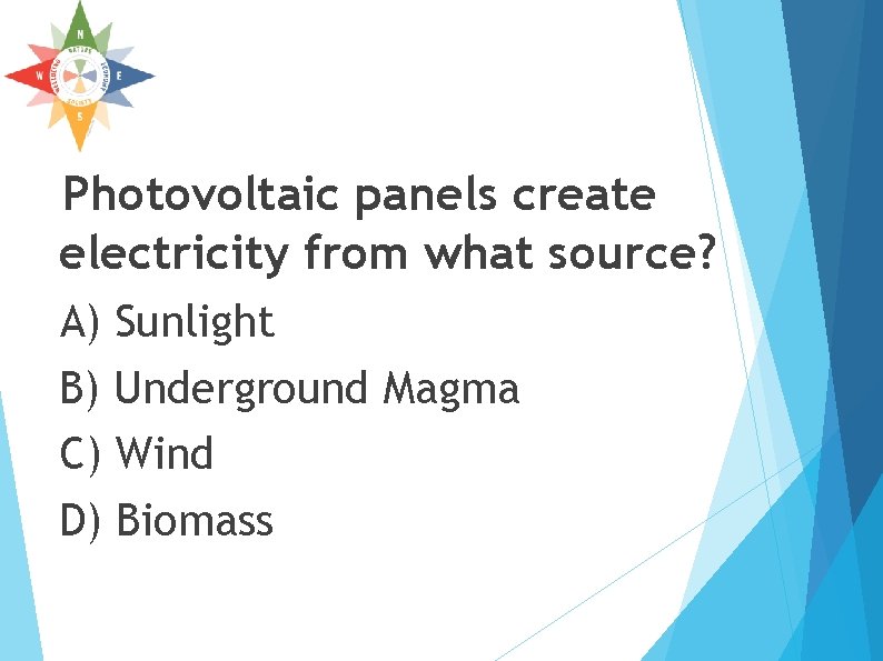 Photovoltaic panels create electricity from what source? A) Sunlight B) Underground Magma C) Wind Photovoltaic panels create electricity from what source? A) Sunlight B) Underground Magma C) Wind