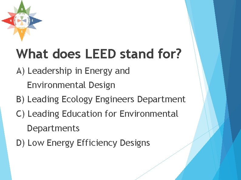 What does LEED stand for? A) Leadership in Energy and Environmental Design B) Leading What does LEED stand for? A) Leadership in Energy and Environmental Design B) Leading