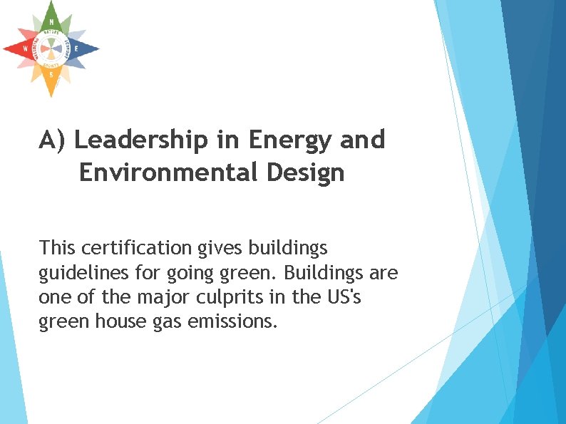 A) Leadership in Energy and Environmental Design This certification gives buildings guidelines for going A) Leadership in Energy and Environmental Design This certification gives buildings guidelines for going