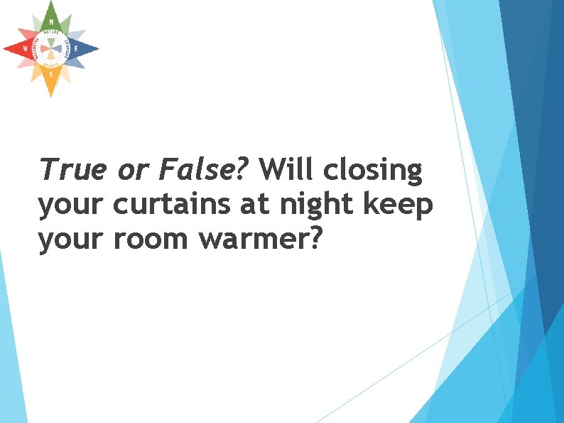 True or False? Will closing your curtains at night keep your room warmer? True or False? Will closing your curtains at night keep your room warmer?