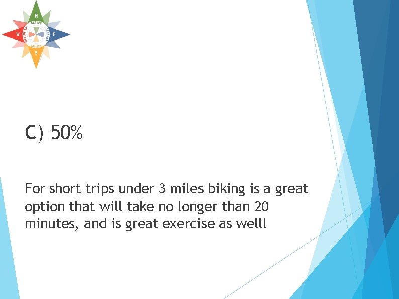 C) 50% For short trips under 3 miles biking is a great option that C) 50% For short trips under 3 miles biking is a great option that