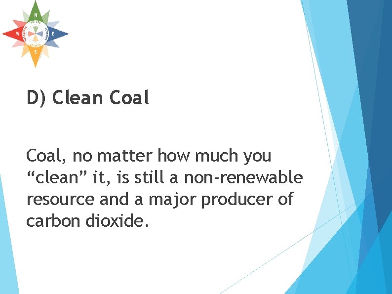 D) Clean Coal, no matter how much you “clean” it, is still a non-renewable D) Clean Coal, no matter how much you “clean” it, is still a non-renewable