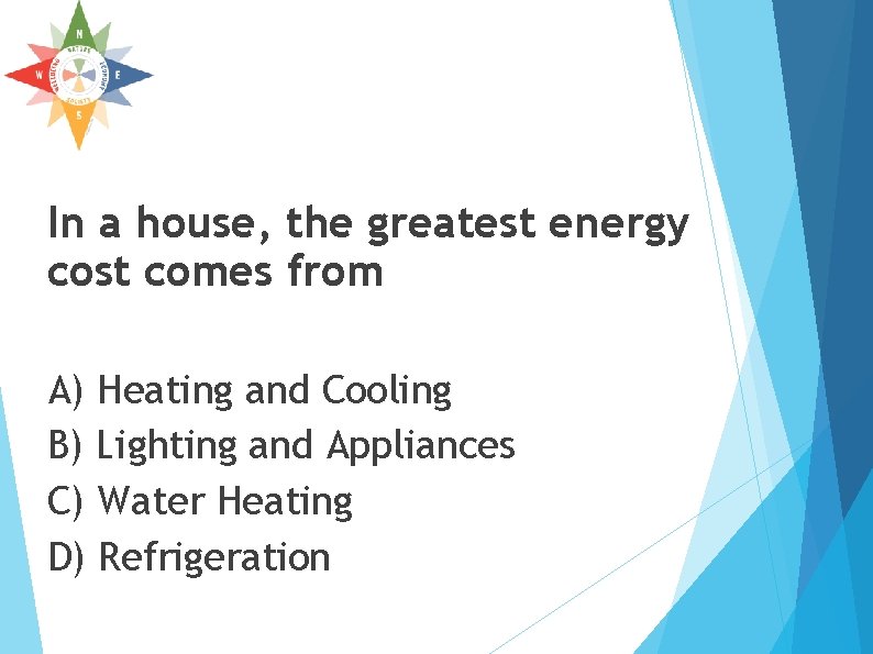 In a house, the greatest energy cost comes from A) Heating and Cooling B) In a house, the greatest energy cost comes from A) Heating and Cooling B)