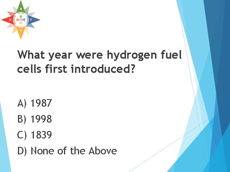 What year were hydrogen fuel cells first introduced? A) 1987 B) 1998 C) 1839 What year were hydrogen fuel cells first introduced? A) 1987 B) 1998 C) 1839