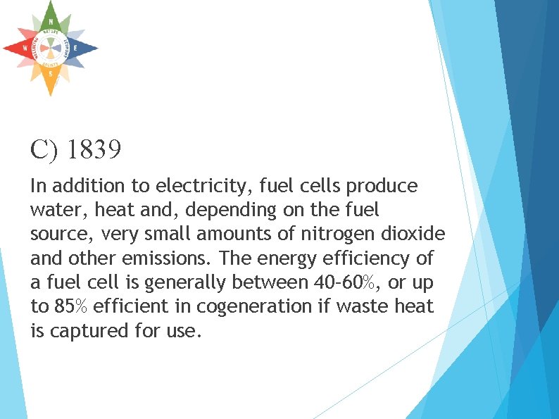 C) 1839 In addition to electricity, fuel cells produce water, heat and, depending on C) 1839 In addition to electricity, fuel cells produce water, heat and, depending on
