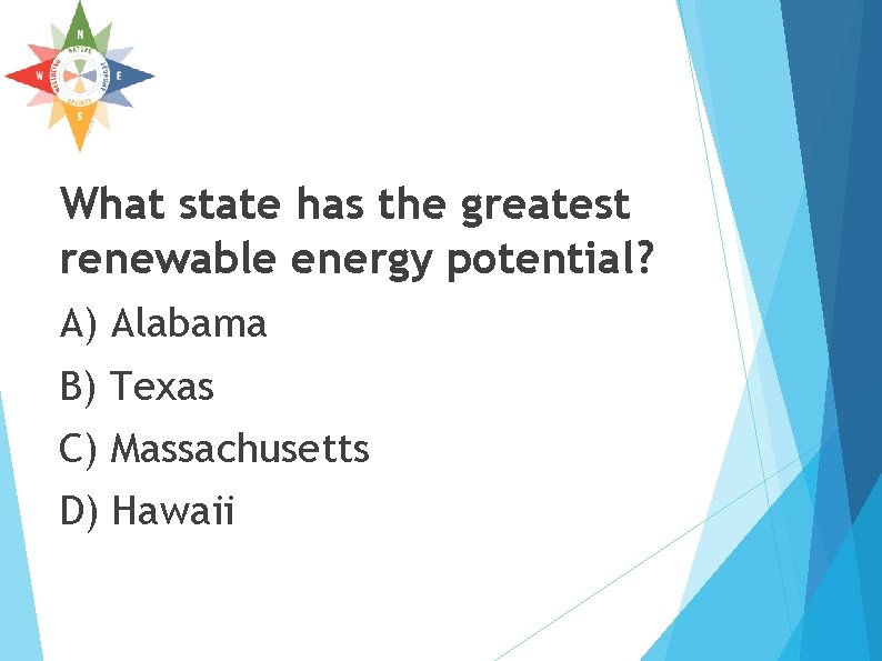 What state has the greatest renewable energy potential? A) Alabama B) Texas C) Massachusetts What state has the greatest renewable energy potential? A) Alabama B) Texas C) Massachusetts
