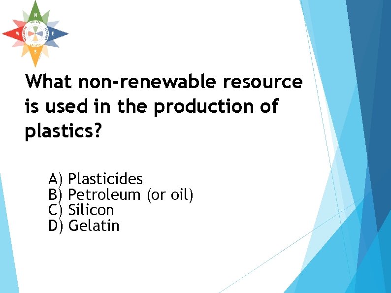 What non-renewable resource is used in the production of plastics? A) Plasticides B) Petroleum What non-renewable resource is used in the production of plastics? A) Plasticides B) Petroleum