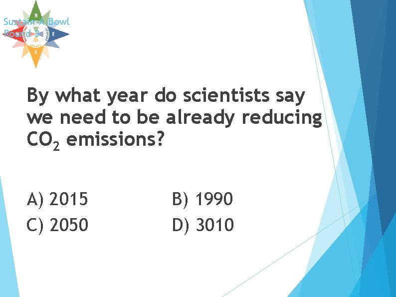 Sustain-A-Bowl Round 3 By what year do scientists say we need to be already Sustain-A-Bowl Round 3 By what year do scientists say we need to be already