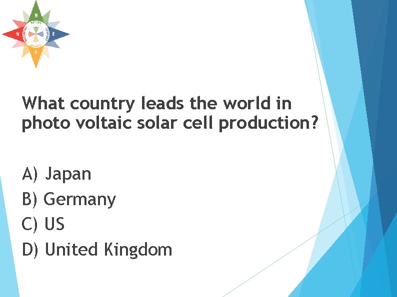 What country leads the world in photo voltaic solar cell production? A) Japan B) What country leads the world in photo voltaic solar cell production? A) Japan B)