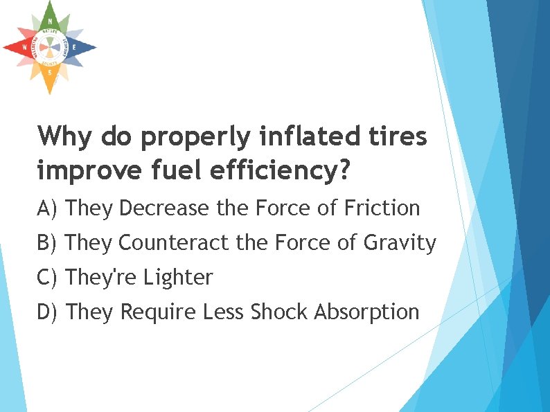Why do properly inflated tires improve fuel efficiency? A) They Decrease the Force of Why do properly inflated tires improve fuel efficiency? A) They Decrease the Force of