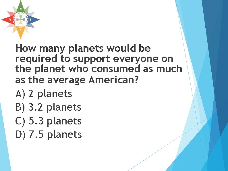How many planets would be required to support everyone on the planet who consumed How many planets would be required to support everyone on the planet who consumed