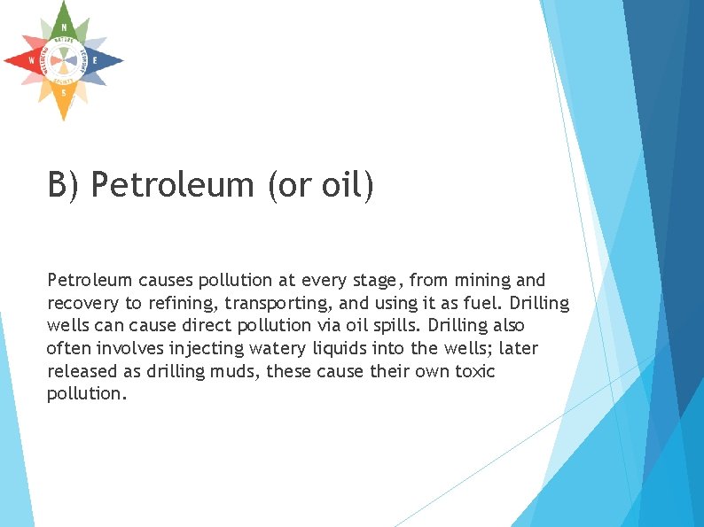 B) Petroleum (or oil) Petroleum causes pollution at every stage, from mining and recovery B) Petroleum (or oil) Petroleum causes pollution at every stage, from mining and recovery