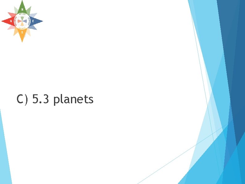 C) 5. 3 planets C) 5. 3 planets