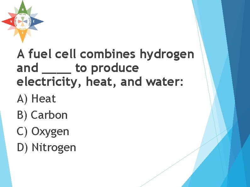 A fuel cell combines hydrogen and ____ to produce electricity, heat, and water: A) A fuel cell combines hydrogen and ____ to produce electricity, heat, and water: A)
