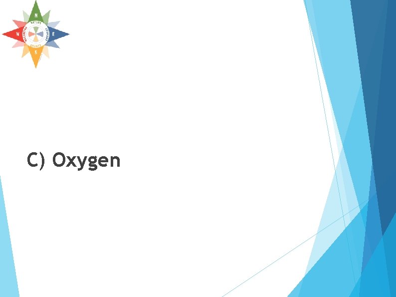 C) Oxygen C) Oxygen
