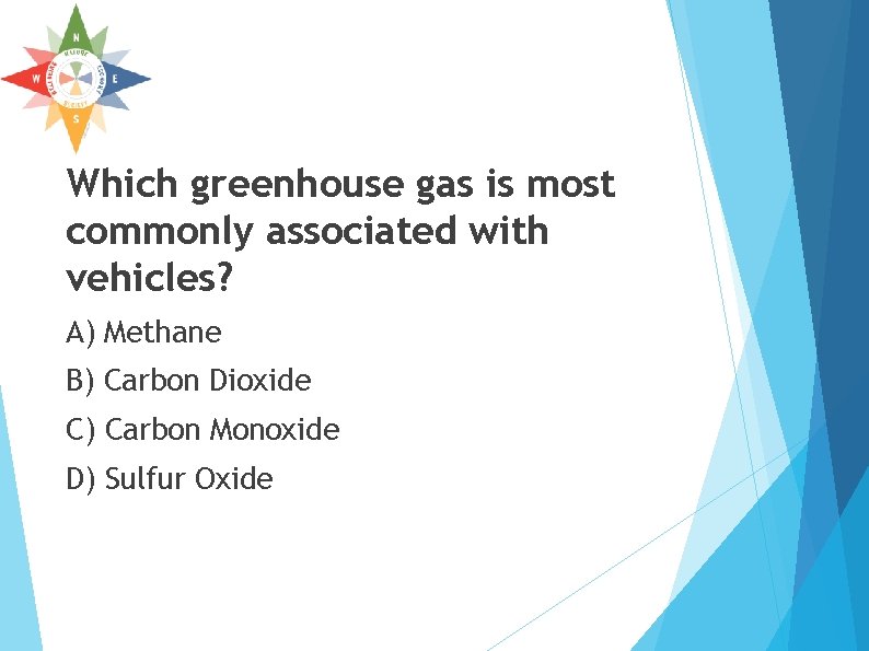 Which greenhouse gas is most commonly associated with vehicles? A) Methane B) Carbon Dioxide Which greenhouse gas is most commonly associated with vehicles? A) Methane B) Carbon Dioxide