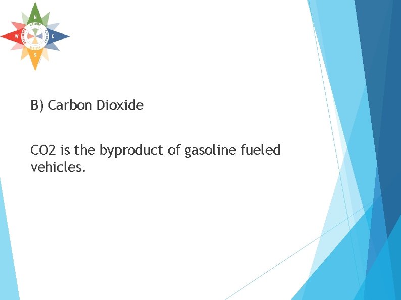 B) Carbon Dioxide CO 2 is the byproduct of gasoline fueled vehicles. B) Carbon Dioxide CO 2 is the byproduct of gasoline fueled vehicles.
