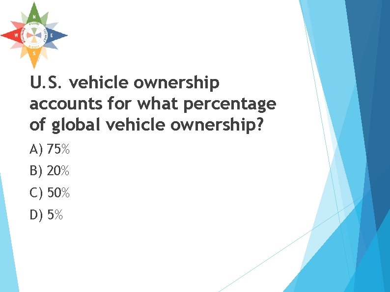 U. S. vehicle ownership accounts for what percentage of global vehicle ownership? A) 75% U. S. vehicle ownership accounts for what percentage of global vehicle ownership? A) 75%