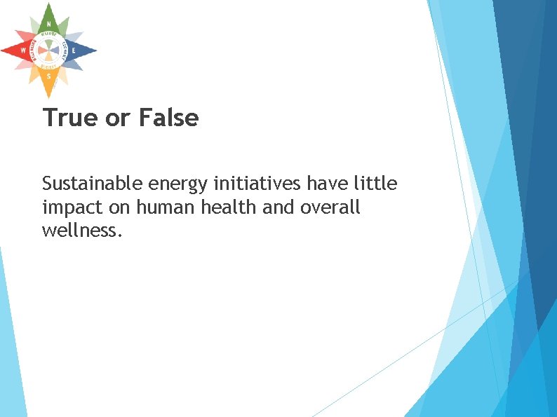 True or False Sustainable energy initiatives have little impact on human health and overall True or False Sustainable energy initiatives have little impact on human health and overall