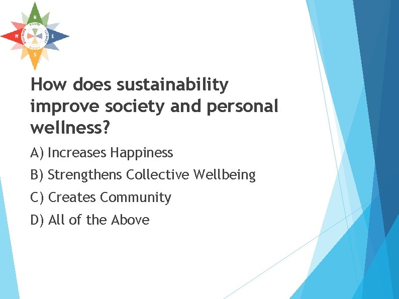 How does sustainability improve society and personal wellness? A) Increases Happiness B) Strengthens Collective How does sustainability improve society and personal wellness? A) Increases Happiness B) Strengthens Collective