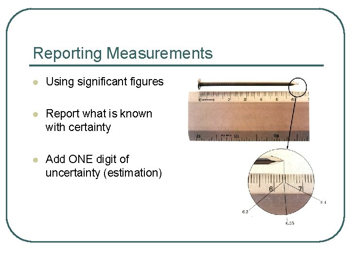 Reporting Measurements l Using significant figures l Report what is known with certainty l