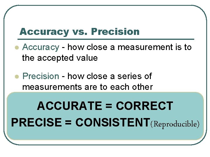 Accuracy vs. Precision l Accuracy how close a measurement is to the accepted value