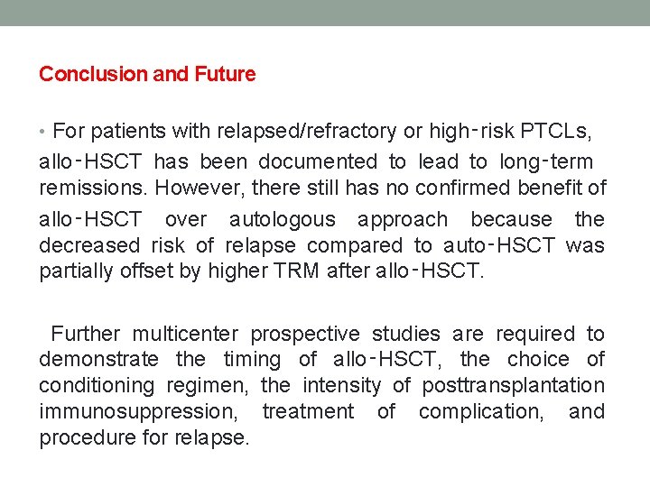 Conclusion and Future • For patients with relapsed/refractory or high‑risk PTCLs, allo‑HSCT has been