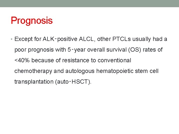 Prognosis • Except for ALK‑positive ALCL, other PTCLs usually had a poor prognosis with