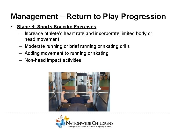 Management – Return to Play Progression • Stage 3: Sports Specific Exercises – Increase