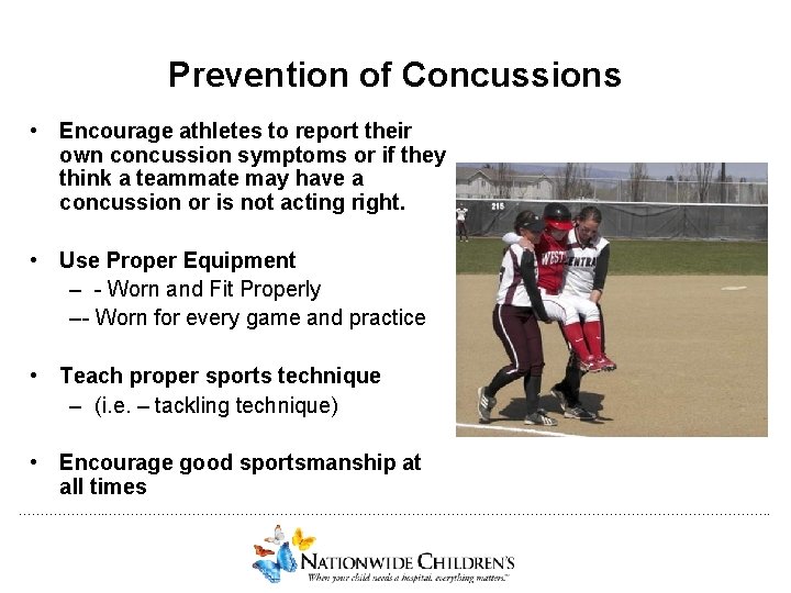 Prevention of Concussions • Encourage athletes to report their own concussion symptoms or if