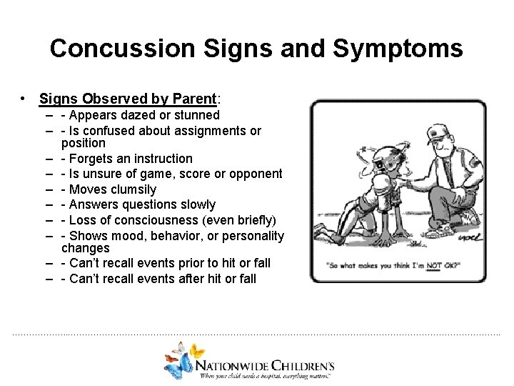 Concussion Signs and Symptoms • Signs Observed by Parent: – - Appears dazed or