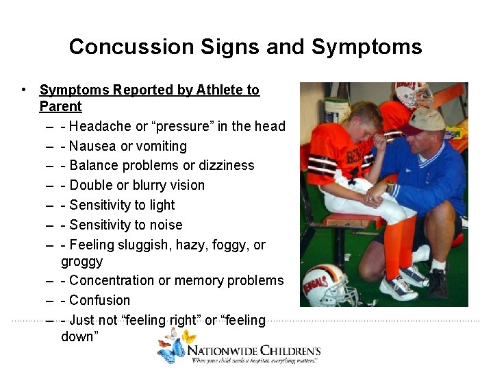 Concussion Signs and Symptoms • Symptoms Reported by Athlete to Parent – - Headache