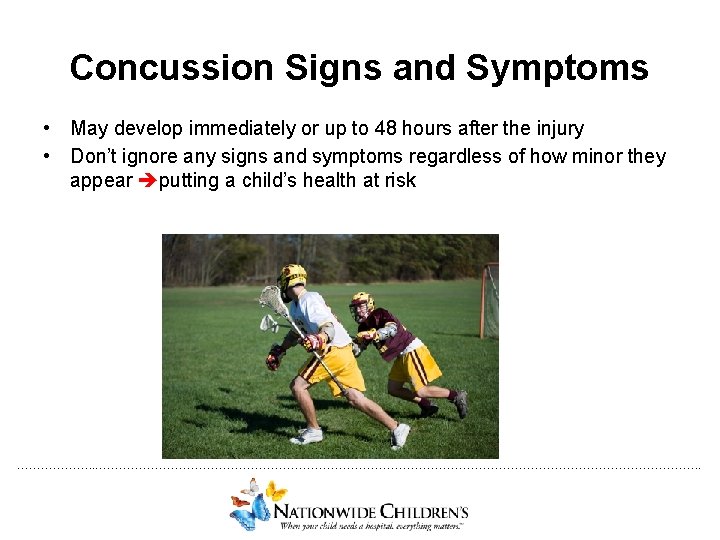 Concussion Signs and Symptoms • May develop immediately or up to 48 hours after