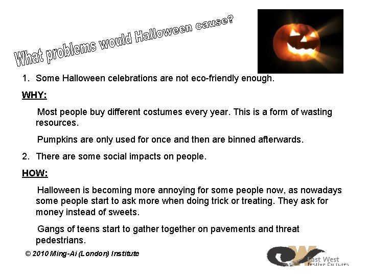 1. Some Halloween celebrations are not eco-friendly enough. WHY: Most people buy different costumes 1. Some Halloween celebrations are not eco-friendly enough. WHY: Most people buy different costumes