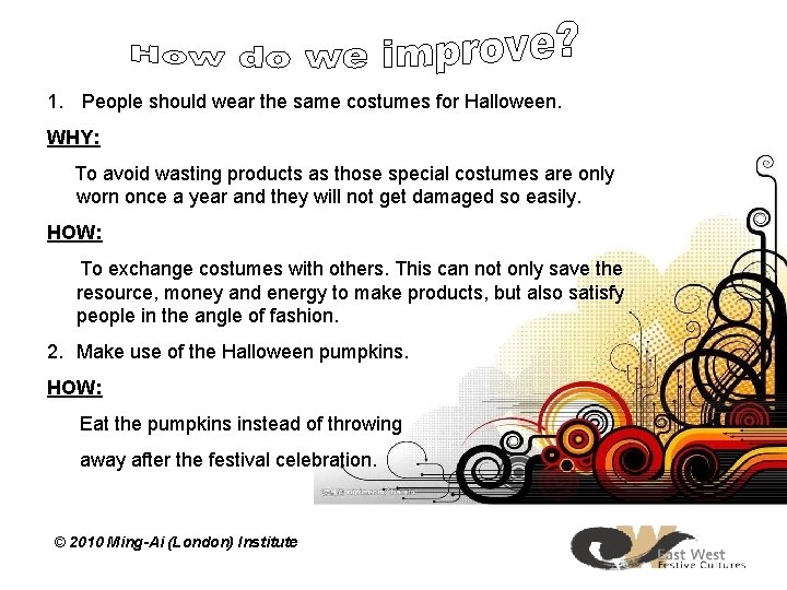 1. People should wear the same costumes for Halloween. WHY: To avoid wasting products 1. People should wear the same costumes for Halloween. WHY: To avoid wasting products