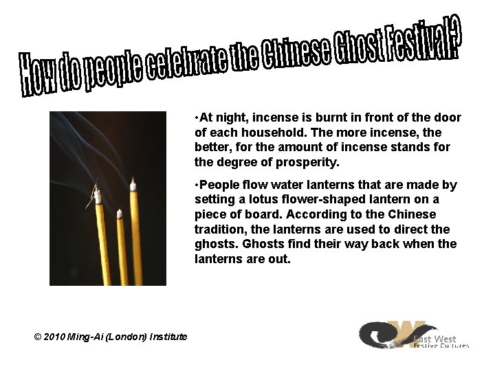  • At night, incense is burnt in front of the door of each