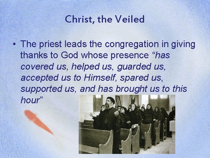 Christ, the Veiled • The priest leads the congregation in giving thanks to God