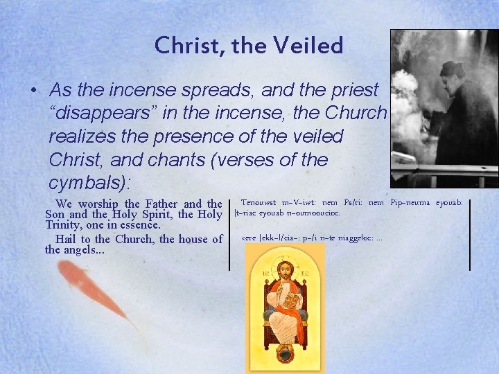 Christ, the Veiled • As the incense spreads, and the priest “disappears” in the