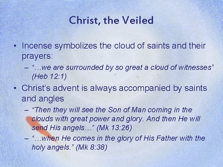 Christ, the Veiled • Incense symbolizes the cloud of saints and their prayers: –